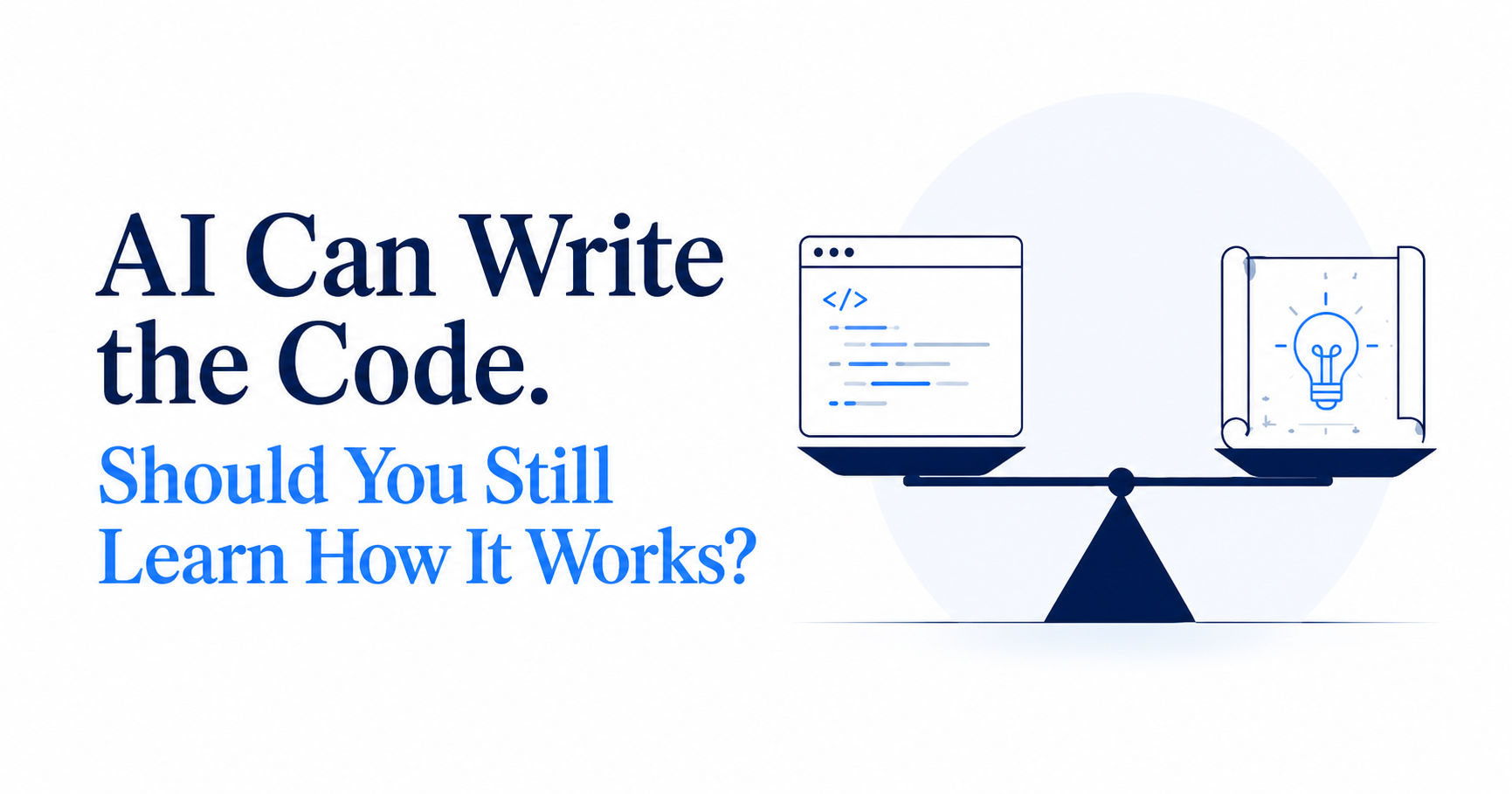 AI Can Write the Code. Should You Still Learn How It Works?