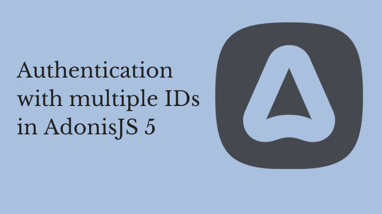 Authentication with multiple IDs in AdonisJS 5