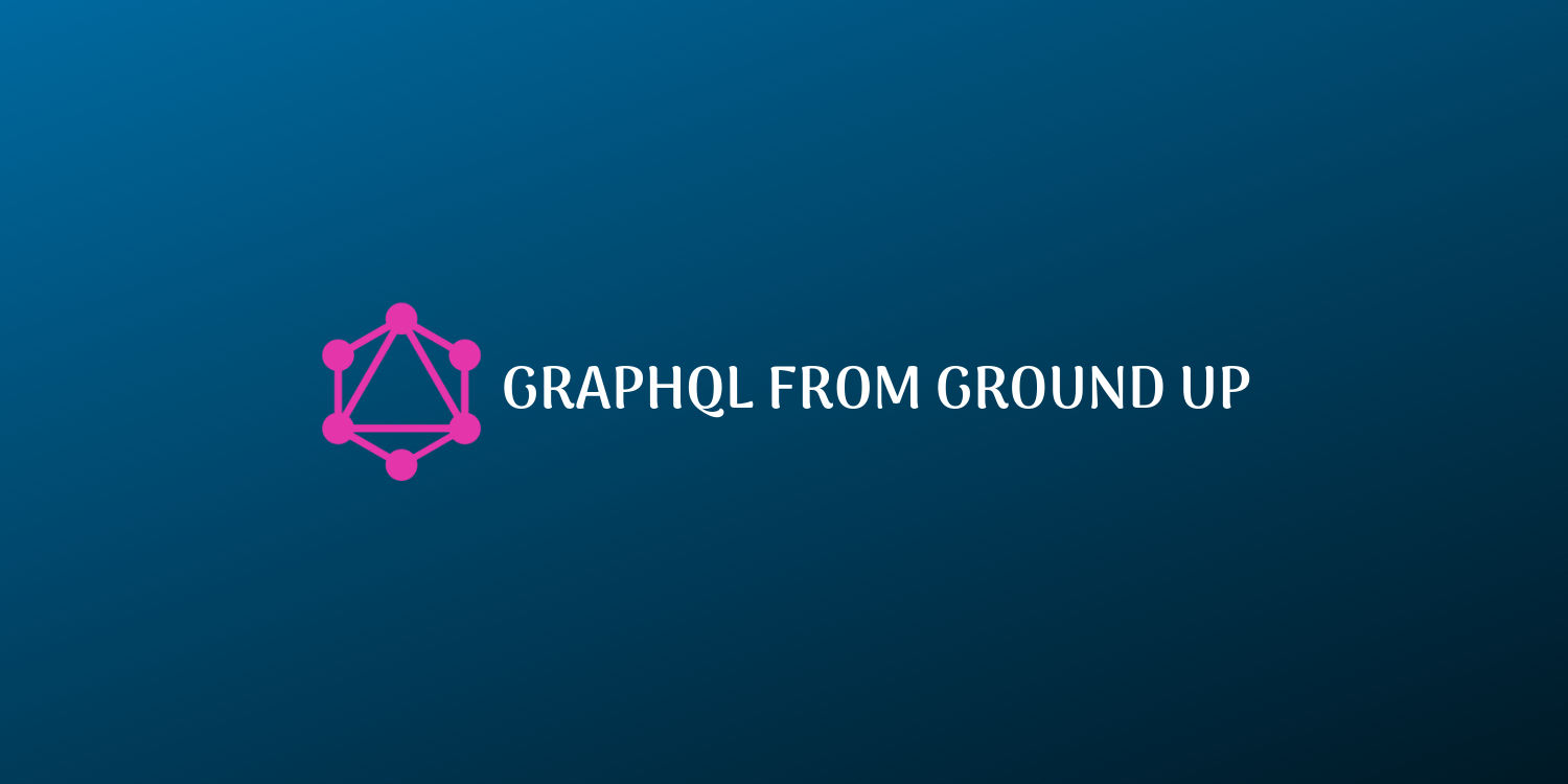 GraphQL from Ground Up course