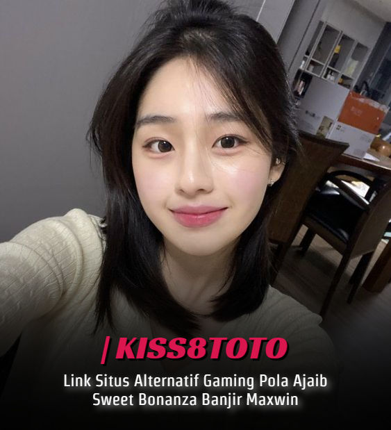 Kiss8toto - Link Situs Alternatif Gaming Pola Ajaib Sweet Bonanza Banjir Maxwin