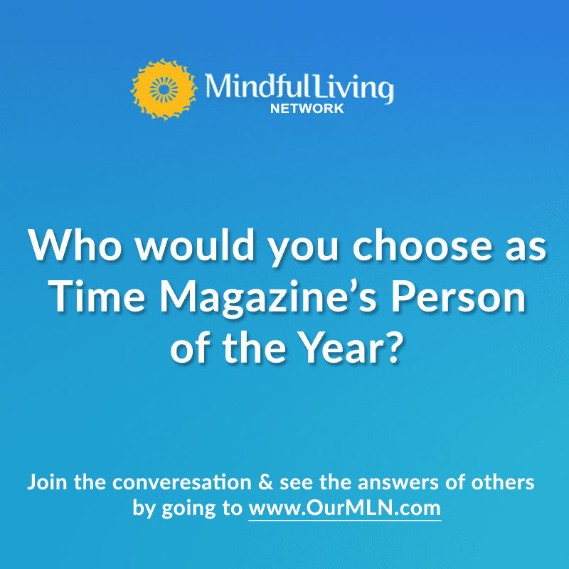 Who would you choose as Time Magazine’s Person of the Year? Mindful