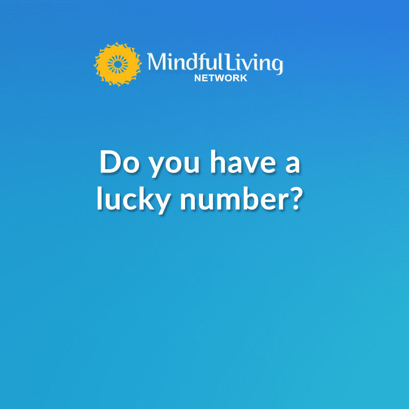 do-you-have-a-lucky-number-mindful-questions-mindful-living-network