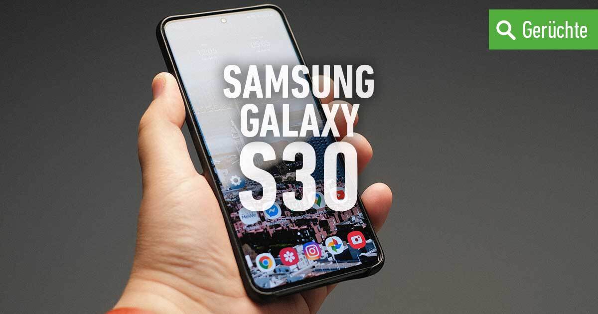 Samsung Galaxy S30 Gerüchte