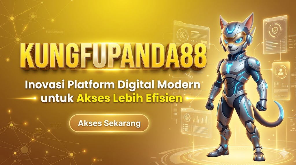 KUNGFUPANDA88: Inovasi Platform Digital Modern untuk Akses Lebih Efisien