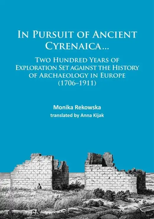 غلاف كتاب In Pursuit of Ancient Cyrenaica: Two Hundred Years of Exploration Set against the History of Archaeology in Europe (1706–1911)