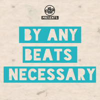 By Any Beats Necessary