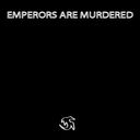 Emperors Are Murdered
