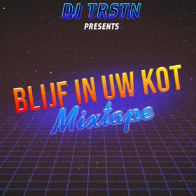 Mixtapes DJ TRSTN: BLIJF IN UW KOT! Mixtape