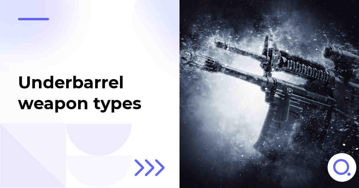 Underbarrel weapon types