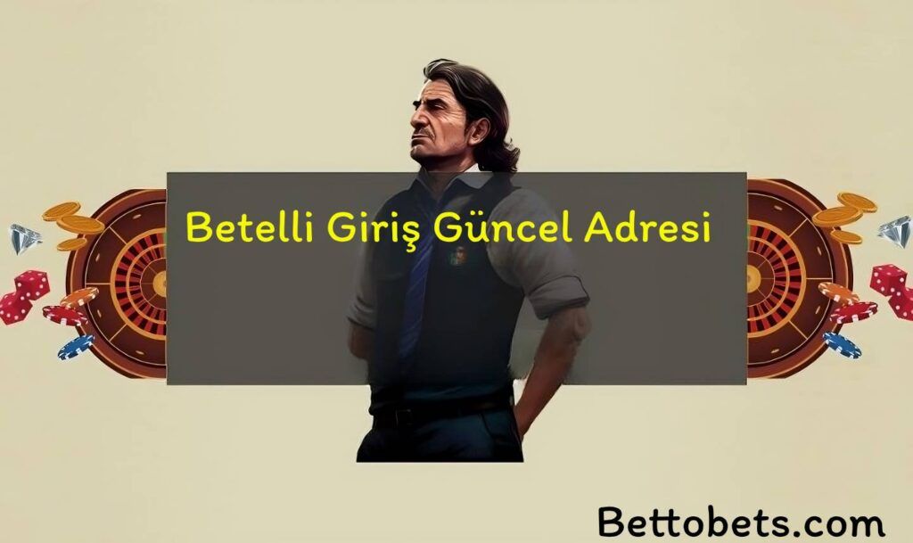 betelli bahis giriş üyelik bonus