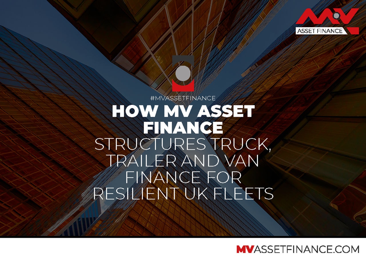 Image for How MV Asset Finance Structures Truck, Trailer and Van Finance for Resilient UK Fleets