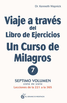 Viaje a travs del Libro de ejercicios de Un curso de Milagros. Volumen 7