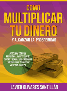 Cmo multiplicar tu dinero y alcanzar la prosperidad