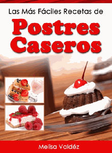 Las Ms Fciles Recetas de Postres Caseros