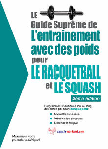 Le guide suprme de l'entrainement avec des poids pour le racquet-ball et le squash