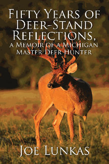 Fifty Years of Deer-Stand Reflections, a Memoir of a Michigan Master Deer Hunter - MFE-C