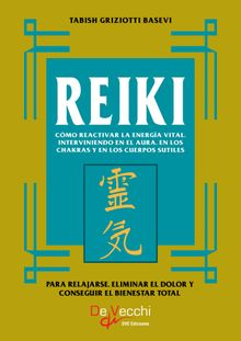 Reiki. Cmo reactivar la energa vital, interviniendo en el aura, en los chakras y en los cuerpos sutiles