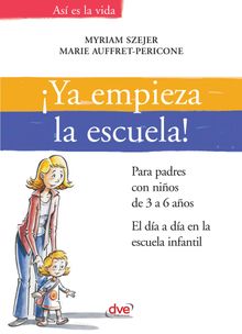 Ya empieza la escuela!. Para padres con nios de 3 a 6 aos. El da a da en la escuela infantil