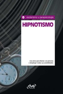 Hipnotismo. Una obra para liberar a la persona y desplegar todas sus posibilidades