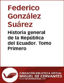 Historia general de la Repblica del Ecuador. Tomo primero