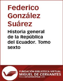 Historia general de la Repblica del Ecuador. Tomo sexto