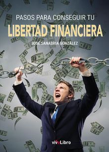 Pasos para conseguir tu libertad financiera