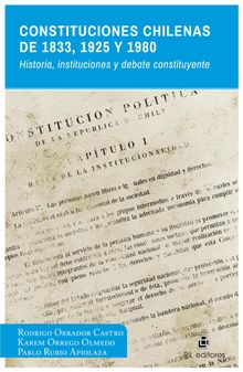 Constituciones chilenas de 1833, 1925 y 1980. Historia, instituciones y debate constituyente