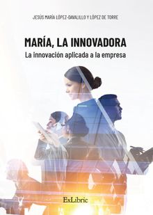 Mara, la Innovadora. La innovacin aplicada a la empresa