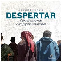 Despertar: cmo el Arte ayuda resignificar mis traumas