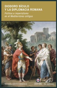 Diodoro Sculo y la diplomacia romana. Poltica e imperialismo en el Mediterrneo antiguo