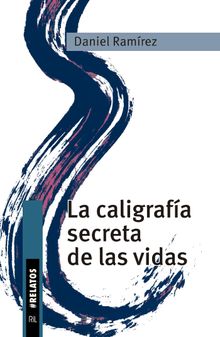 La caligrafa secreta de las vidas. Relatos