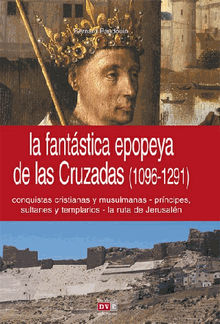 La fantstica epopeya de las Cruzadas (1096-1291)