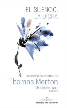 El silencio, la dicha. Seleccin de escritos de Thomas Merton