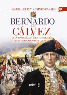 Bernardo de Glvez. De la apachera a la independencia de los Estados Unidos