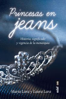 Princesas en jeans. Historia, significado y vigencia de la monarqua