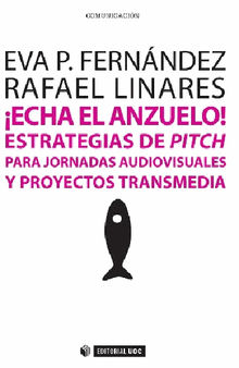 Echa el anzuelo! Estrategias de pitch para jornadas audiovisuales y proyectos transmedia