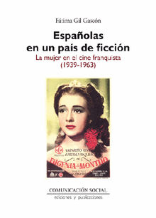 Espaolas en un pas de ficcin. La mujer en el cine franquista (1939-1963)