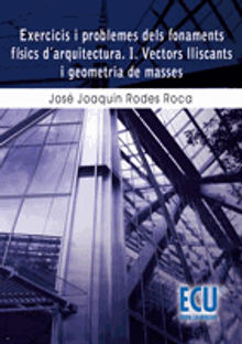 Exercicis i problemes dels fonaments fsics d'arquitectura i vectors lliscants i geometria de masses