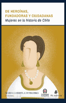 De heronas, fundadoras y ciudadanas: mujeres en la historia de Chile