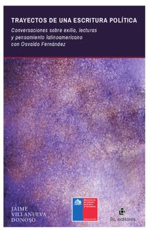 Trayectos de una escritura poltica: conversaciones sobre exilio, lecturas y pensamiento latinoamericano con Osvaldo Fernndez