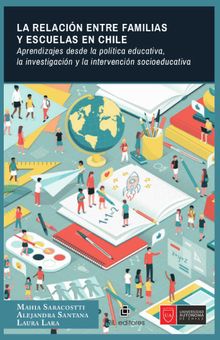 La relacin entre familias y escuelas en Chile: aprendizajes desde la poltica educativa, la investigacin y la intervencin socioeducativa