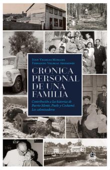 Crnica personal de una familia. Contribucin a las historias de Puerto Montt, Puelo y Cocham. Los colonizadores