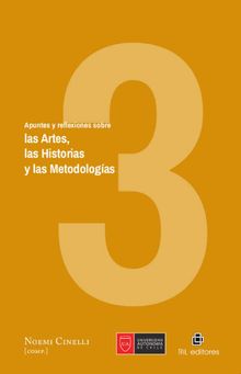 Apuntes y reflexiones sobre las Artes, las Historias y las Metodologas. Volumen 3