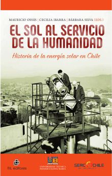 El sol al servicio de la humanidad: historia de la energa solar en Chile