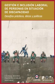 Gestin e inclusin laboral de personas en situacin de discapacidad: desafos prcticos,ticos y polticos