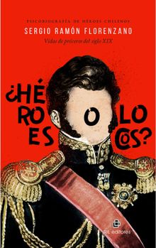 Hroes o locos? Psicobiografas de personajes de la historia de Chile