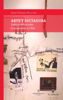 Arte y Dictadura: poticas crticas sobre la vanguardia en Chile