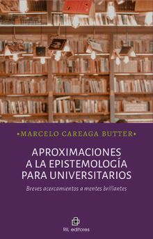 Aproximaciones a la epistemologa para universitarios. Breves acercamientos a mentes brillantes