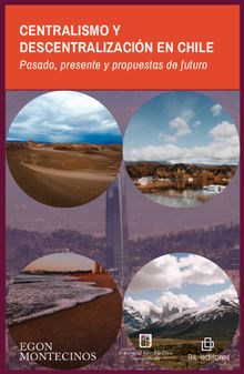 Centralismo y descentralizacin en Chile: pasado, presente y propuestas de futuro