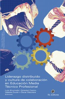 Liderazgo distribuido y cultura de colaboracin en educacin media tcnico profesional. Anlisis de las relaciones, interacciones y cultura colaborativa